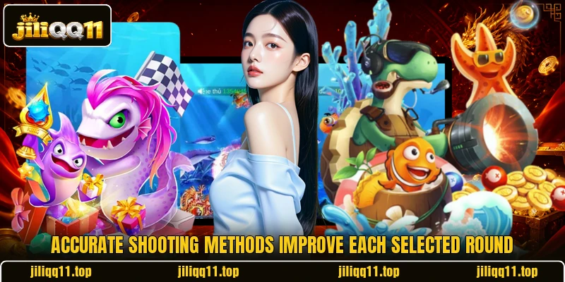 Accurate shooting methods improve each selected round Accurate shooting methods improve each selected round