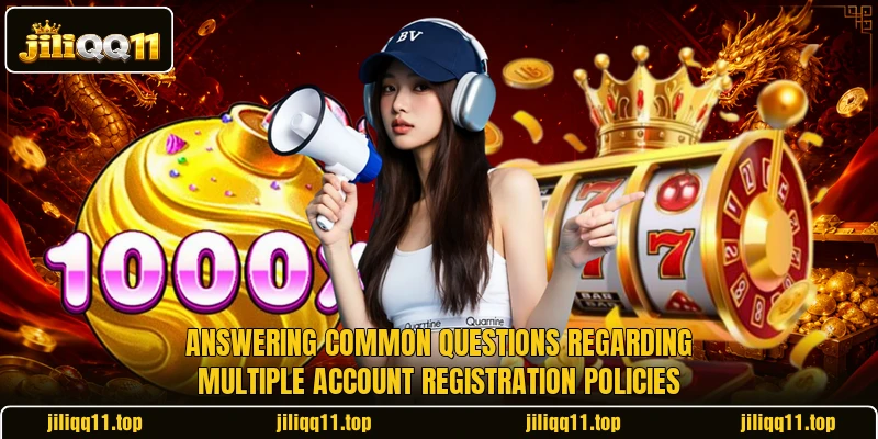 Answering common questions regarding multiple account registration policies Answering common questions regarding multiple account registration policies