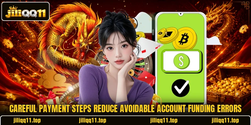 Careful payment steps reduce avoidable account funding errors Careful payment steps reduce avoidable account funding errors
