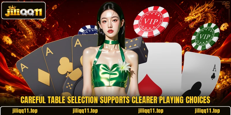 Careful table selection supports clearer playing choices