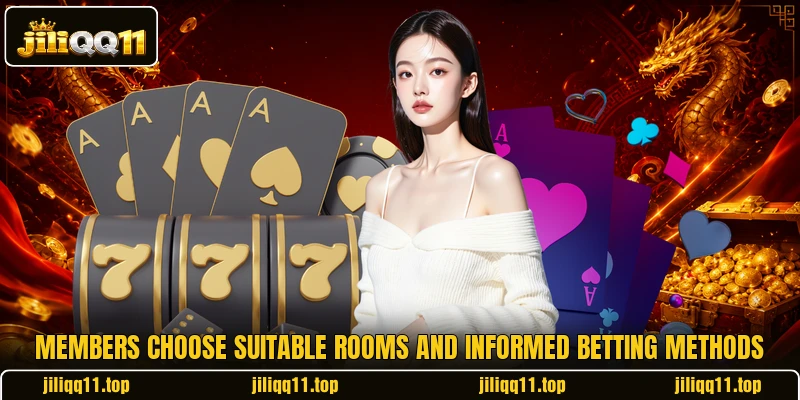 Members choose suitable rooms and informed betting methods Members choose suitable rooms and informed betting methods