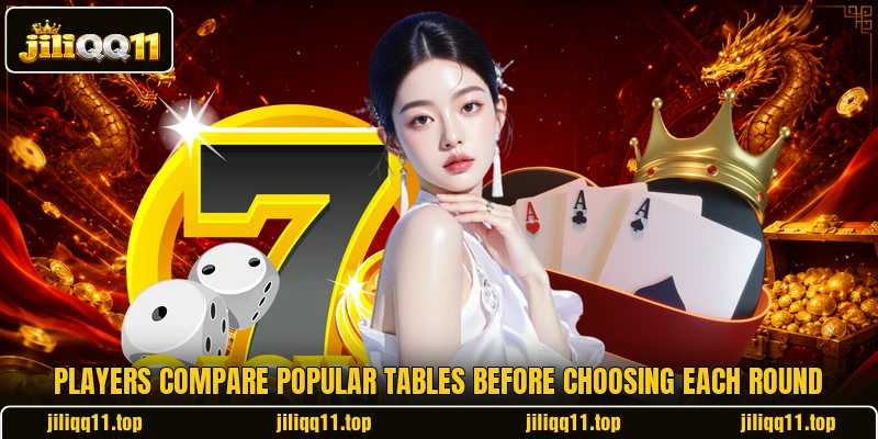 Players compare popular tables before choosing each round Players compare popular tables before choosing each round