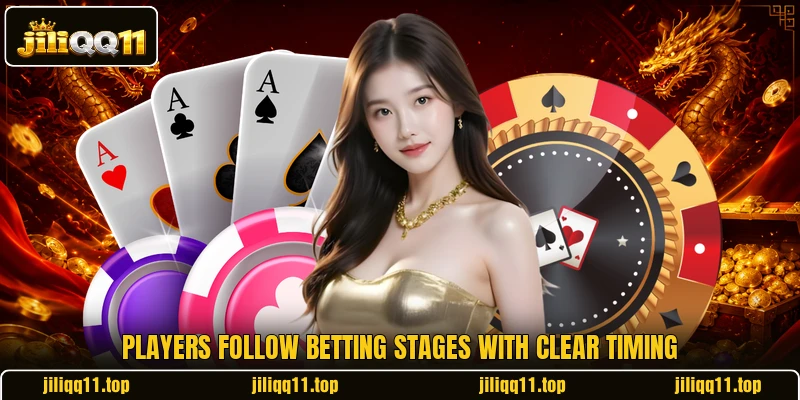 Players follow betting stages with clear timing Players follow betting stages with clear timing