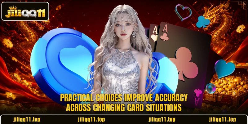 Practical choices improve accuracy across changing card situations Practical choices improve accuracy across changing card situations