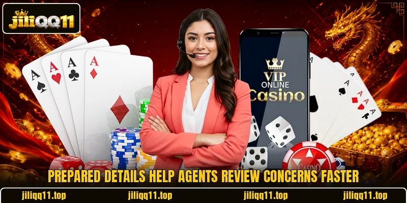 Prepared details help agents review concerns faster Prepared details help agents review concerns faster
