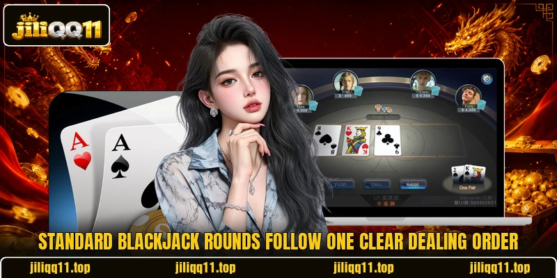 Standard blackjack rounds follow one clear dealing order