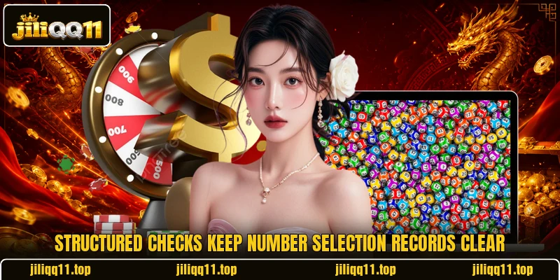 Structured checks keep number selection records clear Structured checks keep number selection records clear
