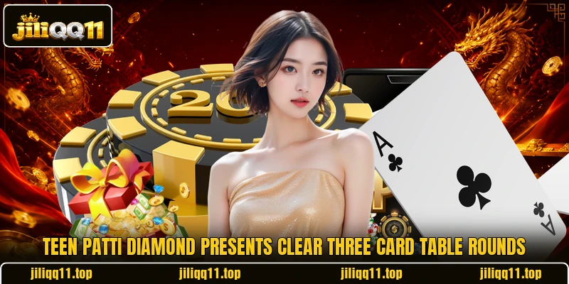 Teen Patti Diamond presents clear three card table rounds Teen Patti Diamond presents clear three card table rounds